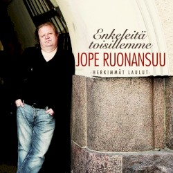 Enkeleitä toisillemme: Herkimmät laulut