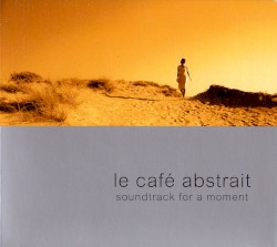 Le Café Abstrait, Volume 4: Soundtrack for a Moment