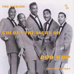 The Finbarr Golden Treasury of Doo Wop, Volume Sixteen
