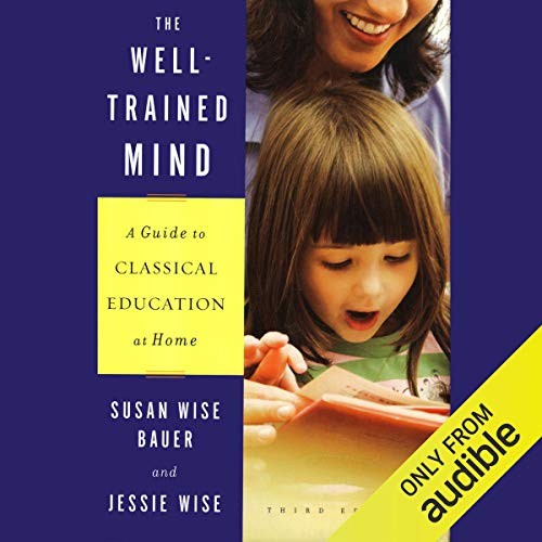 The Well-Trained Mind: A Guide to Classical Education at Home
