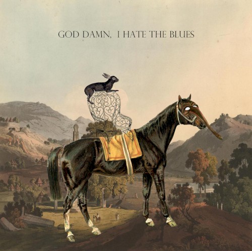 God Damn, I Hate The Blues