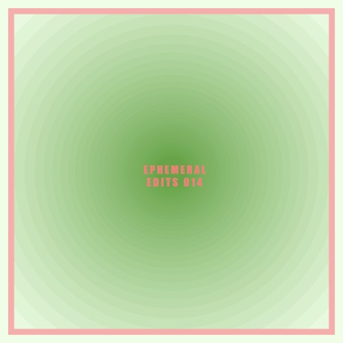 Ephemeral Edits 014