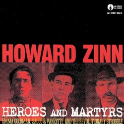 Heroes and Martyrs: Emma Goldman, Sacco & Vanzetti, and the Revolutionary Struggle
