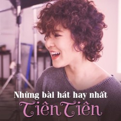 Tuyển Tập Các Bài Hát Hay Nhất Của Tiên Tiên