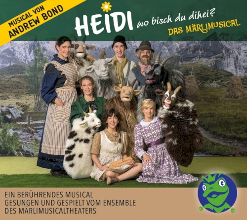 Heidi, wo bisch du dihei? Das MärliMusical