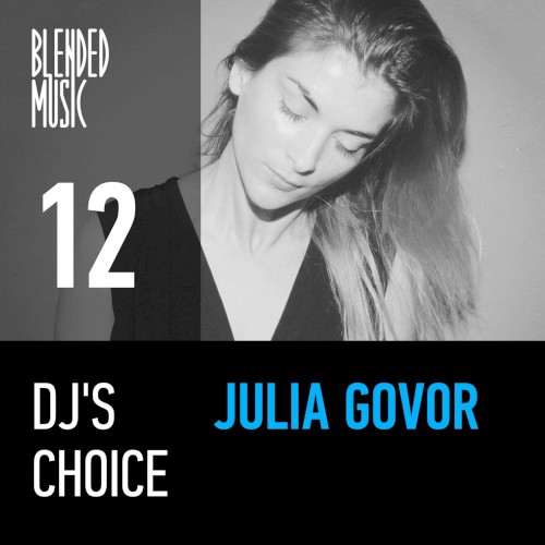 DJ’s Choice 12: Julia Govor