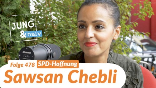 Jung & Naiv #478, „Sawsan Chebli (SPD) will in die erste Reihe“