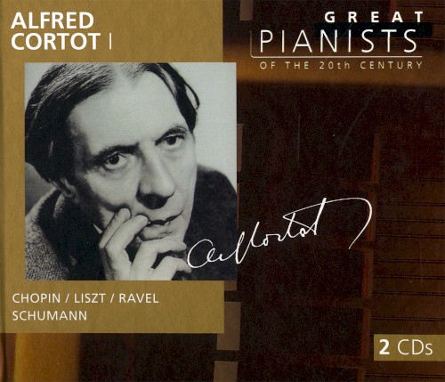 Great Pianists of the 20th Century, Volume 20: Alfred Cortot I