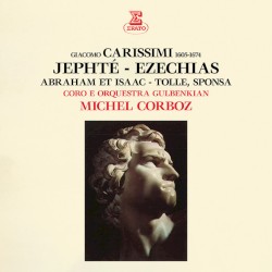Carissimi: Jephté, Ezechias, Abraham et Isaac & Tolle, sponsa