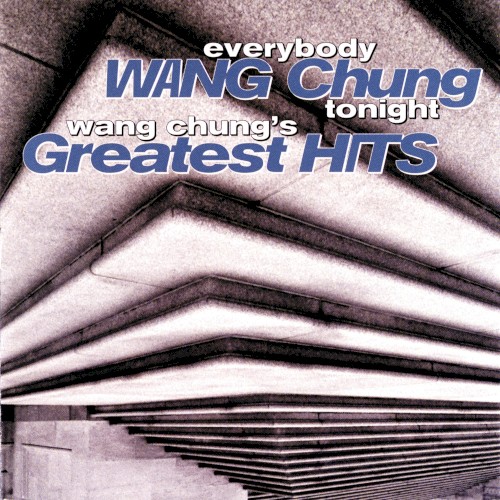 Everybody Wang Chung Tonight: Wang Chung’s Greatest Hits