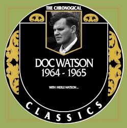 The Chronogical Classics: Doc Watson 1964-1965