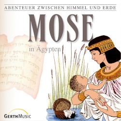 Abenteuer zwischen Himmel und Erde 05 - Mose in Ägypten