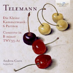 Die kleine Kammermusik: 6 Partiten / Concerto in B minor, TWV 33:A1
