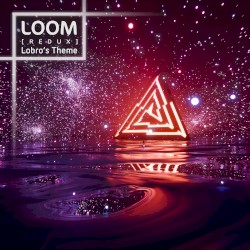 Loom (Lobro's Theme) [Redux]