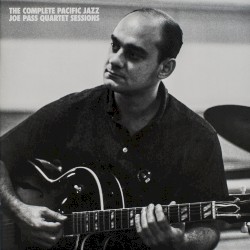 The Complete Pacific Jazz Joe Pass Quartet Sessions