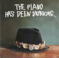 The Piano Has Been Drinking…