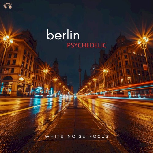 Berlin Psychedelic - White Noise Focus