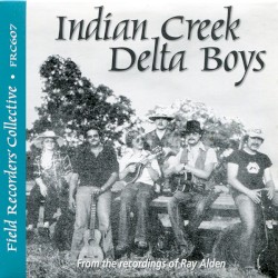 Indian Creek Delta Boys (From the Recordings of Ray Alden)