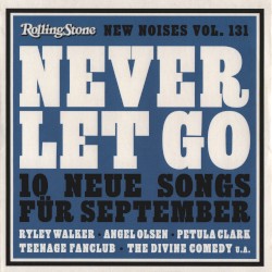 Rolling Stone: New Noises, Volume 131: Never Let Go