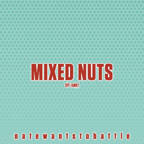 Mixed Nuts (From "Spy x Family")