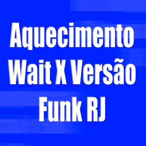 Aquecimento Wait X Versão Funk RJ