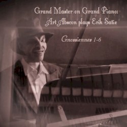 Grand Master on Grand Piano: Art Abscon plays Erik Satie