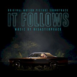 It Follows: Original Motion Picture Soundtrack