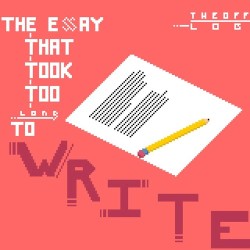 The Essay that took too long to write