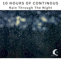 10 Hours of Continuous Rain Through the Night