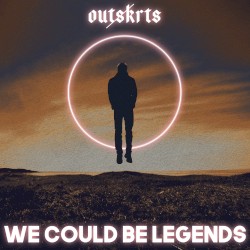 We Could Be Legends