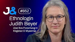 Jung & Naiv #852, „Ethnologin Judith Beyer über Feldforschung in Kirgistan & Myanmar“
