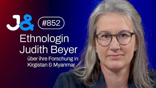 Jung & Naiv #852, „Ethnologin Judith Beyer über Feldforschung in Kirgistan & Myanmar“