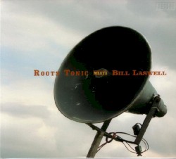 Roots Tonic Meets Bill Laswell