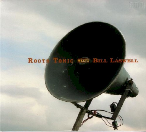 Roots Tonic Meets Bill Laswell