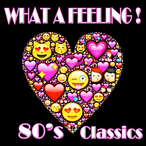 What a Feeling! 80’s Classics