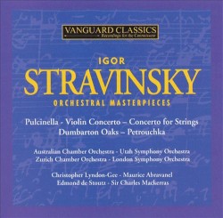 Orchestral Masterpieces: Pulcinella / Violin Concerto / Concerto for Strings / Dunbarton Oaks / Petrouchka