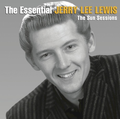The Essential Jerry Lee Lewis: The Sun Sessions