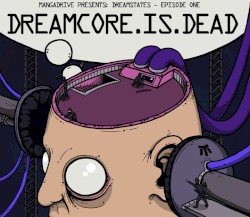 Dreamcore.Is.Dead