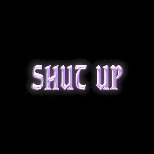 SHUT UP