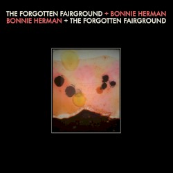 The Forgotten Fairground + Bonnie Herman