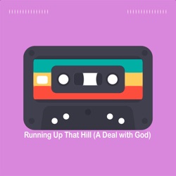 Running Up That Hill (A Deal With God)