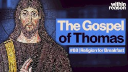 Within Reason #68, "What Is the Gospel of Thomas?"