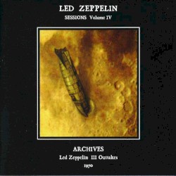 Sessions, Volume IV: Led Zeppelin III Outtakes: Archives 1970