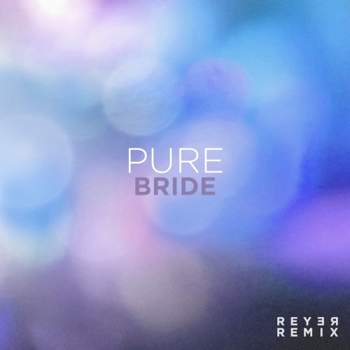 Pure Bride (Reyer remix)