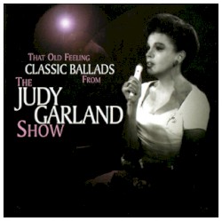 That Old Feeling: Classic Ballads from The Judy Garland Show