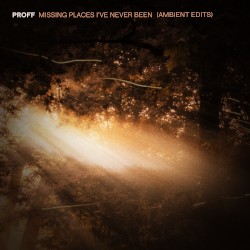 Missing Places I’ve Never Been (ambient edits)