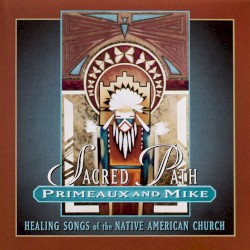 Sacred Path: Healing Songs of the Native American Church