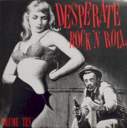 Desperate Rock’n Roll, Volume Ten