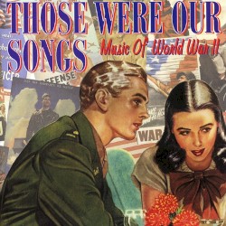 Those Were Our Songs: Music of World War II