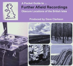 A Pocket Guide to Further Afield Recordings: Obscure Locations of the British Isles